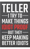 Teller I try to make things Idiot Proof