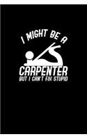 I might be a carpenter but I can't fix stupid: Hangman Puzzles - Mini Game - Clever Kids - 110 Lined pages - 6 x 9 in - 15.24 x 22.86 cm - Single Player - Funny Great Gift