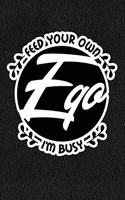 Feed Your Own Ego I'm Busy: Black Leather Print Sassy Mom Journal / Snarky Notebook