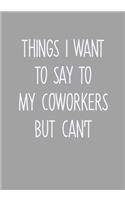 Things I Want To Say To My Coworkers But Can't
