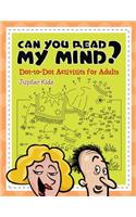 Can You Read My Mind? (Dot-to-Dot Activities for Adults)