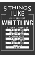 5 Things I Like Almost As Much As Whittling Watching Videos Of Whittling Dreaming About Whittling Websites About Whittling Talking About Whittling Drinking Beer: Hobby & Beer Lover Journal / Notebook / Birthday Gift Card.