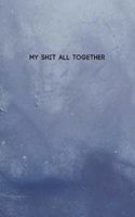 My Shit All Together: College Ruled Composition Notebook w/ Light Blue Paint Color on Wall Background Design Gift