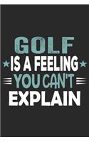 Golf Is A Feeling You Can't Explain