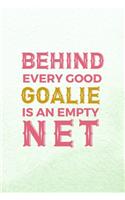 Behind Every Good Goalie Is An Empty Net: All Purpose 6x9 Blank Lined Notebook Journal Way Better Than A Card Trendy Unique Gift Mint Green Lacrosse