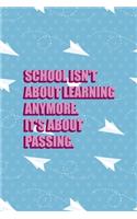 School Isn't About Learning Anymore It's About Passing: All Purpose 6x9 Blank Lined Notebook Journal Way Better Than A Card Trendy Unique Gift Blue Paper Plane Homework