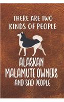 There Are Two Kinds Of People Alaskan Malamute Owners And Sad People Notebook Journal: 110 Blank Lined Papers - 6x9 Personalized Customized Notebook Journal Gift For Alaskan Malamute Puppy Owners and Lovers