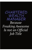 Chartered wealth manager Because Freaking Awesome Is Not An Official Job Title: Career journal, notebook and writing journal for encouraging men, women and kids. A framework for building your career.