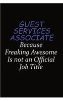 Guest Services Associate Because Freaking Awesome Is Not An Official Job Title: Career journal, notebook and writing journal for encouraging men, women and kids. A framework for building your career.