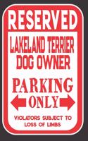 Reserved Lakeland Terrier Dog Owner Parking Only. Violators Subject To Loss Of Limbs: Blank Lined Notebook To Write In - Funny Gift For Lakeland Terrier Dog Lovers