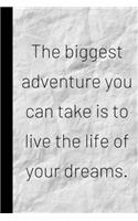 The biggest adventure you can take is to live the life of your dreams.