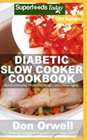 Diabetic Slow Cooker Cookbook: Over 265 Low Carb Diabetic Recipes full of Dump Dinners Recipes