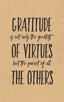 Gratitude Is Not Only The Greatest of Virtues: Gratitude Journal Notebook, Diary for Writing Daily Grateful Thoughts and Things, 6x9 120 pages, Simple, Basic and Easy to Use to Help With Depressi