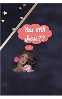 You Still Shave