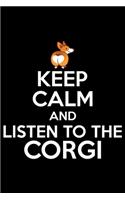 Keep Calm And Listen To The Corgi