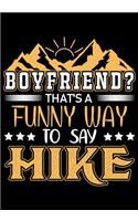 Boyfriend That's a Funny Way to Say Hike: Planner Writing Prompts For Hikers Lovers, A Hiking Travel Trail Adventure Outdoors Walking, Hiking Journal, Hiker Notebook, Trail journals, Hiking 