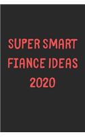 Super Smart Fiance Ideas 2020: Lined Journal, 120 Pages, 6 x 9, Funny Fiance Gift Idea, Black Matte Finish (Super Smart Fiance Ideas 2020 Journal)