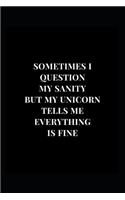 Sometimes I Question My Sanity But My Unicorn Tells Me Everything Is Fine