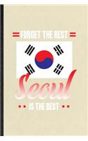 Forget the Rest Seoul Is the Best: Funny South Korea Tourist Lined Notebook/ Blank Journal For World Traveler Visitor, Inspirational Saying Unique Special Birthday Gift Idea Modern 6x