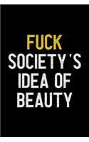 Fuck Society's Idea Of Beauty