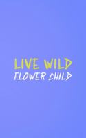 Live Wild Flower Child