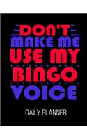 Don't Make Me Use My Bingo Voice Daily Planner
