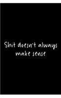 Shit Doesn't Always Make Sense