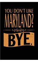 You Don't Like Maryland? Bye.: Lined Travel Notebook Journal