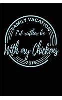 Family Vacation 2018 I'd Rather Be With My Chickens: Travel Journal Notebook