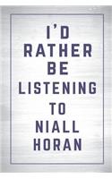 I'd Rather Be Listening to Niall Horan