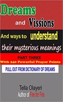 Dreams and Vissions and Ways to Understand Their Mysterious Meanings Part Three