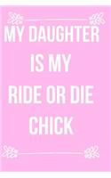 My Daughter Is My Ride or Die Chick: Blank Line Journal
