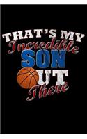 That's My Incredible Son Out There: Basketball Son Blank Lined Journal, Gift Notebook for Mom & Dad (150 pages)