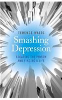Smashing Depression - Escaping the Prison and Finding a Life