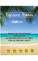 Kursive Praxis: 100 leere Übungsblätter für Schreibschrift. Dieses Buch enthält geeignetes Schreibpapier zum Üben von Schreibschrift.(1 Kursive Praxis)