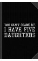 You Can't Scare Me I Have Five Daughters Journal Notebook: Blank Lined Ruled for Writing 6x9 120 Pages