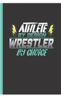 Athlete by Design Wrestler by Choice: Notebook & Journal for Bullets or Diary for Wrestling Sports Men & Women - Take Your Notes or Gift It, Dot Grid Paper (120 Pages, 6x9)