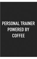 Personal Trainer Powered by Coffee: A 6x9 Inch Matte Softcover Journal Notebook with 120 Blank Lined Pages and a Funny Caffeine Loving Cover Slogan