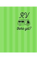 RV There Yet: 100 Page 8x10 Family Camping Journal with Many Featured Prompts. Green Stripe Design on Cover