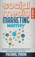 Social Media Marketing Mastery: The Ultimate, Powerful, And Step-By-Step Guide That Will Teach You The Best Strategies To Boost Your Business And Attract New Customers 24x7