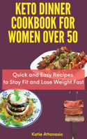 Keto Dinner Cookbook for Women Over 50: Quick and Easy Recipes to Stay Fit and Lose Weight Fast