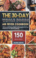 The 30-Day Whole Foods Air Fryer Cookbook