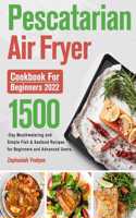 Pescatarian Air Fryer Cookbook for Beginners 2022