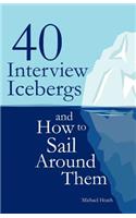40 Interview Icebergs and How to Sail Around Them