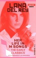 Lana Del Rey: Her Life In 94 Songs