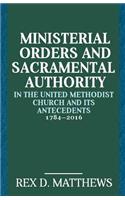 Ministerial Orders and Sacramental Authority in the United Methodist Church and Its Antecedents, 1784-2016