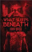 What Sleeps Beneath