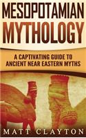 Mesopotamian Mythology: A Captivating Guide to Ancient Near Eastern Myths