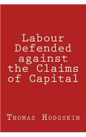 Labour Defended against the Claims of Capital