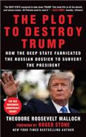 Plot to Destroy Trump: How the Deep State Fabricated the Russian Dossier to Subvert the President